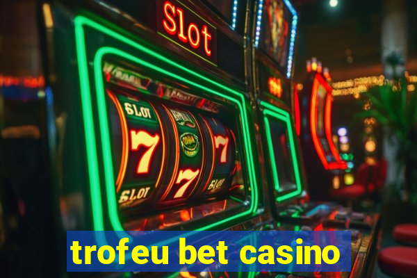 trofeu bet casino